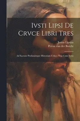 Justus 1547-1606 Lipsius - Ivsti LipsI De crvce libri tres, Häftad. Tillgänglighet: Lägg i varukorg