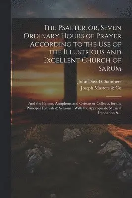John David Chambers - Psalter, or, Seven Ordinary Hours of Prayer According to the Use of the Illustrious and Excellent Church of Sarum, Häftad. Tillgänglighet: Lägg i varukorg