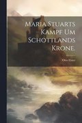 Maria Stuarts Kampf um Schottlands Krone.
