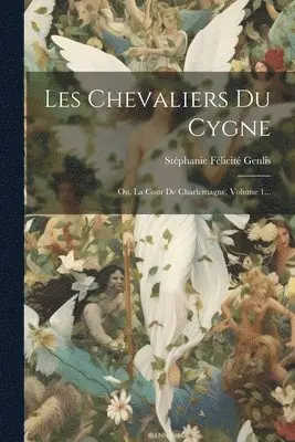 Stéphanie Félicité Genlis (Comtesse D - Les Chevaliers Du Cygne, Häftad. Tillgänglighet: Lägg i varukorg