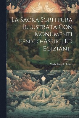 Michelangelo Lanci - Sacra Scrittura Illustrata Con Monumenti Fenico-assirij Ed Egiziani..., Häftad. Tillgänglighet: Lägg i varukorg