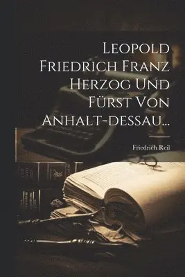 Leopold Friedrich Franz Herzog Und Fürst Von Anhalt-dessau...