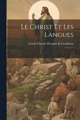 Claude-Charles Pierquin De Gembloux - Christ Et Les Langues, Häftad. Tillgänglighet: Lägg i varukorg