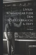 Livius-Kommentar fuer den Schulgebrauch, 6. Heft