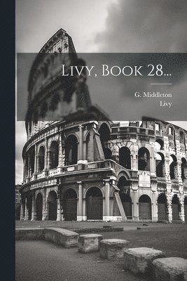 G Middleton, Livy - Livy, Book 28..., Häftad. Tillgänglighet: Lägg i varukorg