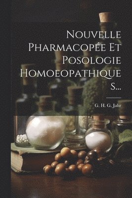 G H G Jahr - Nouvelle Pharmacopée Et Posologie Homoeopathiques..., Häftad. Tillgänglighet: Lägg i varukorg