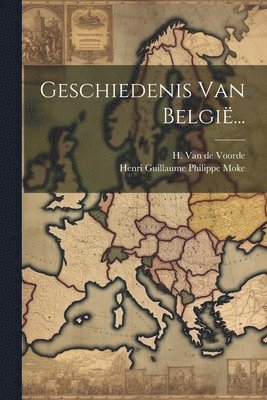 Henri Guillaume Philippe Moke, H van de Voorde - Geschiedenis Van België..., Häftad. Tillgänglighet: Lägg i varukorg