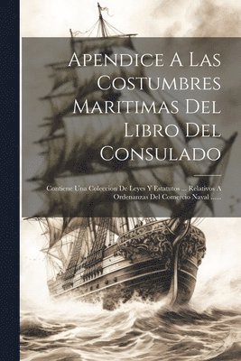 Apendice A Las Costumbres Maritimas Del Libro Del Consulado