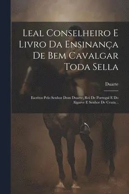 Duarte (King of Portugal) - Leal Conselheiro E Livro Da Ensinança De Bem Cavalgar Toda Sella, Häftad. Tillgänglighet: Lägg i varukorg