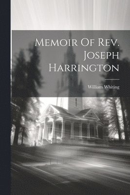 William Whiting - Memoir Of Rev. Joseph Harrington, Häftad