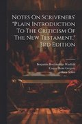 Notes On Scriveners' &quot;plain Introduction To The Criticism Of The New Testament,&quot; 3rd Edition