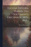 Eugene Devria D'aprs Des Documents Originaux, 1805-1865...