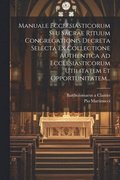 Manuale Ecclesiasticorum Seu Sacrae Rituum Congregationis Decreta Selecta Ex Collectione Authentica Ad Ecclesiasticorum Utilitatem Et Opportunitatem...