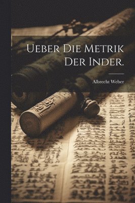 Albrecht Weber - Ueber die Metrik der Inder., Häftad