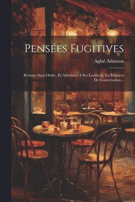 Aglaé Adanson - Pensées Fugitives, Häftad. Tillgänglighet: Lägg i varukorg