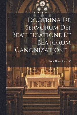 Pope Benedict XIV - Doctrina De Servorum Dei Beatificatione Et Beatorum Canonizatione..., Häftad. Tillgänglighet: Lägg i varukorg