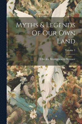 Charles Montgomery Skinner - Myths & Legends Of Our Own Land; Volume 2, Häftad. Tillgänglighet: Lägg i varukorg