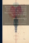 Nouveau Manuel Sur Les Dangers De L'onanisme Et Conseils Relatifs Au Traitement Des Maladies Qui En R�sultent