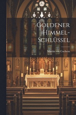 Martin Von Cochem - Goldener Himmel-Schlüssel, Häftad