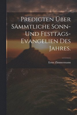 Ernst Zimmermann - Predigten über sämmtliche Sonn- und Festtags-Evangelien des Jahres., Häftad