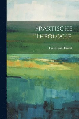 Theodosius Harnack - Praktische Theologie., Häftad