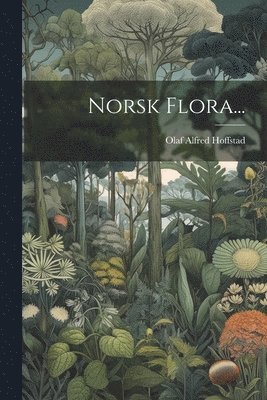 Olaf Alfred Hoffstad - Norsk Flora..., Häftad
