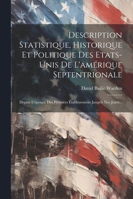 David Bailie Warden - Description Statistique, Historique Et Politique Des Etats-unis De L'amérique Septentrionale, Häftad. Tillgänglighet: Lägg i varukorg