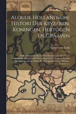 Gerard Van Loon - Aloude Hollandsche Histori Der Keyzeren, Koningen, Hertogen En Graaven, Häftad. Tillgänglighet: Lägg i varukorg