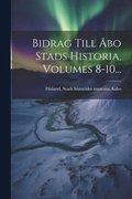 Bidrag Till bo Stads Historia, Volumes 8-10...