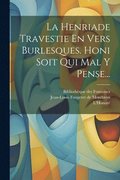 Henriade Travestie En Vers Burlesques. Honi Soit Qui Mal Y Pense...
