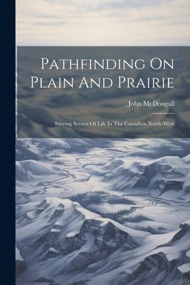 John McDougall - Pathfinding On Plain And Prairie, Häftad. Tillgänglighet: Lägg i varukorg