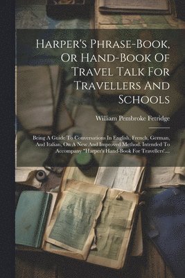 William Pembroke Fetridge - Harper's Phrase-book, Or Hand-book Of Travel Talk For Travellers And Schools, Häftad. Tillgänglighet: Lägg i varukorg