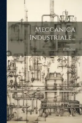 E Flachat - Meccanica Industriale..., Häftad. Tillgänglighet: Lägg i varukorg