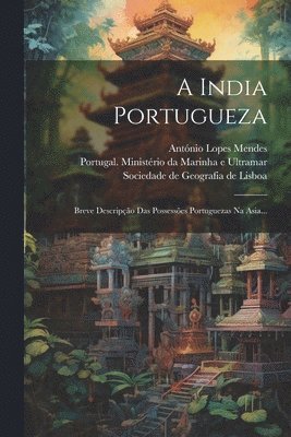 António Lopes Mendes, Portugal Ministério Da Marinha E Ultr, Sociedade De Geografia De Lisboa - A India Portugueza, Häftad