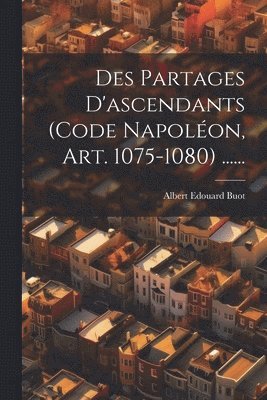 Des Partages D'ascendants (code Napoléon, Art. 1075-1080) ......