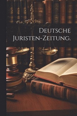 Deutsche Juristen-Zeitung.