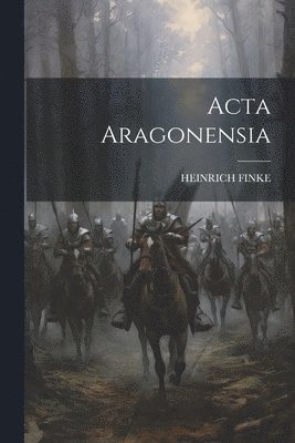 Heinrich Finke - Acta Aragonensia, Häftad. Tillgänglighet: Lägg i varukorg