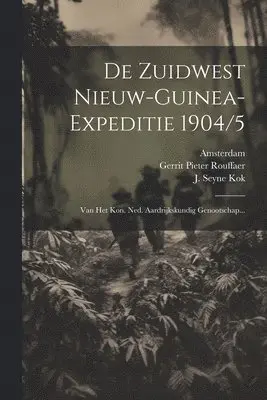 Nederlandsch Aardrïjkskund Genootschap, Amsterdam, Zuidwest Nieuw-Guinea Expeditie - De Zuidwest Nieuw-guinea-expeditie 1904/5, Häftad. Tillgänglighet: Lägg i varukorg