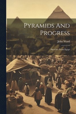 John Ward - Pyramids And Progress, Häftad