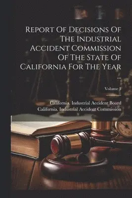 Report Of Decisions Of The Industrial Accident Commission Of The State Of California For The Year ...; Volume 3