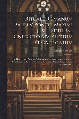 Església Catòlica - Rituale Romanum Pauli V Pontif. Maximi Jussu Editum... Benedicto Xiv, Auctum Et Castigatum, Häftad