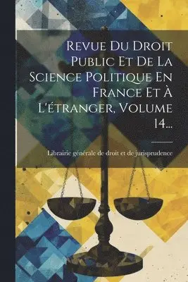 Librairie Générale de Droit Et de Juri - Revue Du Droit Public Et De La Science Politique En France Et À L'étranger, Volume 14..., Häftad. Tillgänglighet: Lägg i varukorg