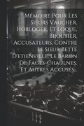 M�moire Pour Les Sieurs Vaucher, Horloger, Et Loque, Bijoutier, Accusateurs, Contre Le Sieur Bette D'etienville, Le Baron De Fages-chaulnes, Et Autres Accus�s...