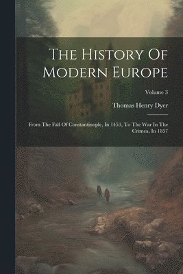 Thomas Henry Dyer - History Of Modern Europe, Häftad. Tillgänglighet: Lägg i varukorg