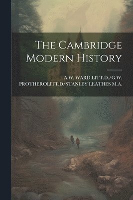 A W Ward Litt D /G W Protherolitt D - Cambridge Modern History, Häftad