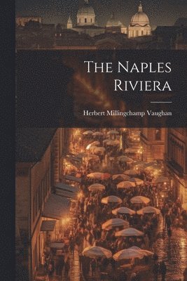Herbert Millingchamp Vaughan - Naples Riviera, Häftad. Tillgänglighet: Lägg i varukorg