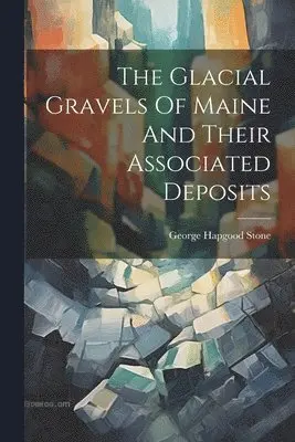 Glacial Gravels Of Maine And Their Associated Deposits