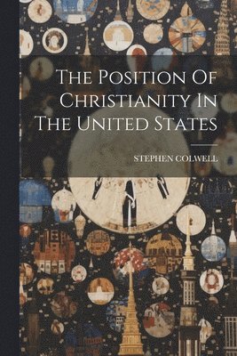 Stephen Colwell - Position Of Christianity In The United States, Häftad