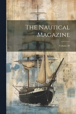 Nautical Magazine; Volume 39