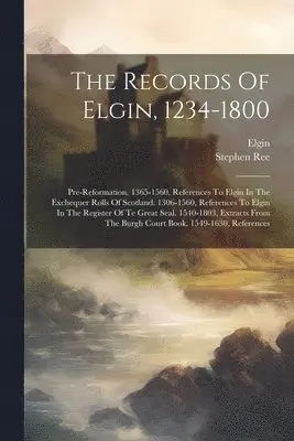 Elgin (Scotland), Stephen Ree - Records Of Elgin, 1234-1800, Häftad. Tillgänglighet: Lägg i varukorg